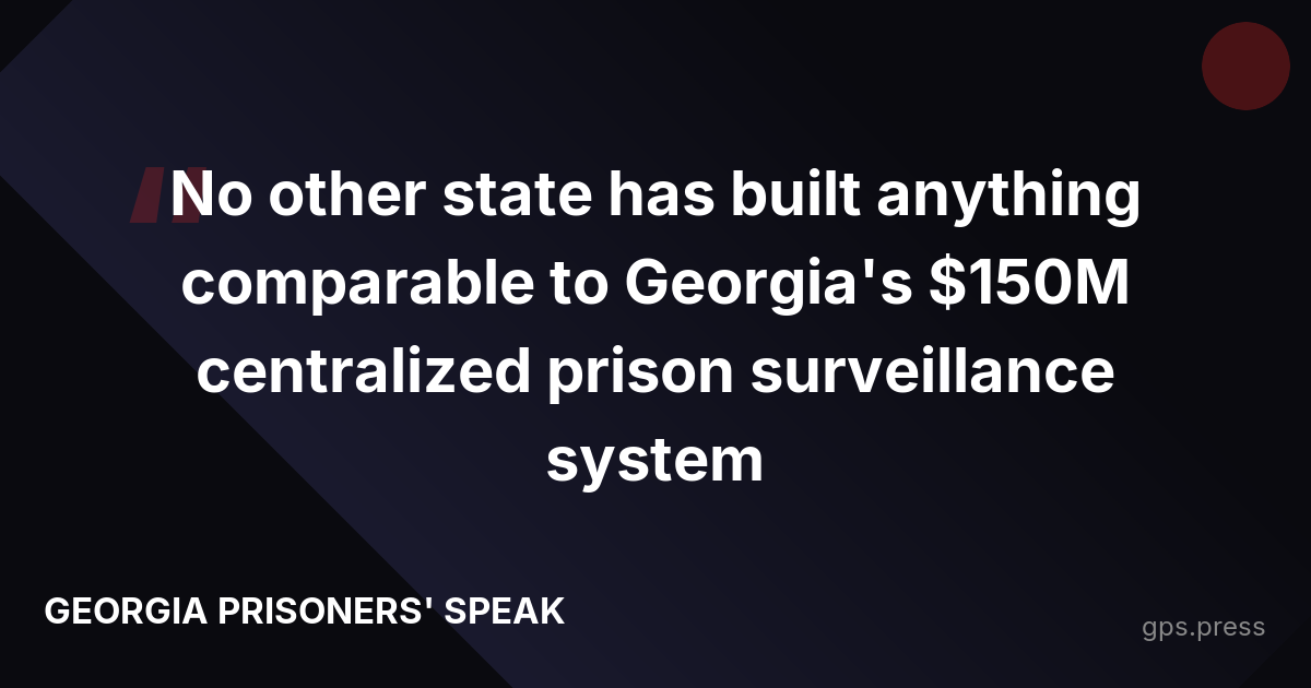No other state has built anything comparable to Georgia's $150M centralized prison surveillance system