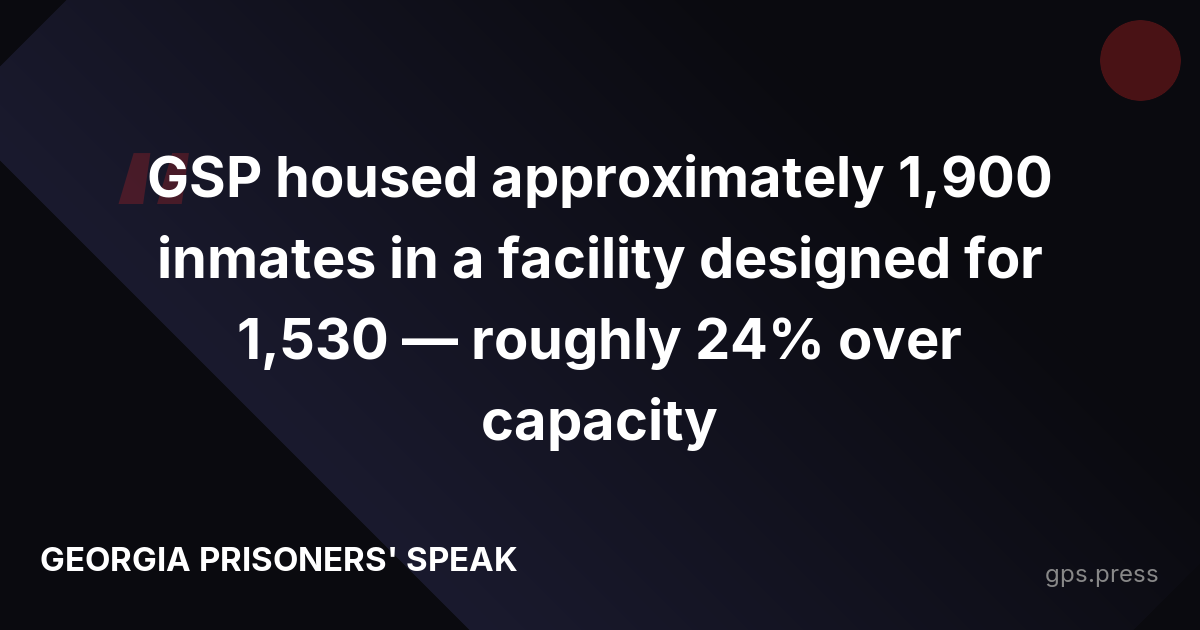 GSP housed approximately 1,900 inmates in a facility designed for 1,530 — roughly 24% over capacity