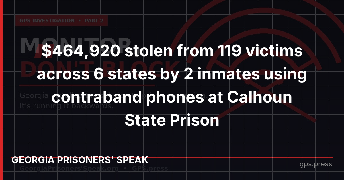$464,920 stolen from 119 victims across 6 states by 2 inmates using contraband phones at Calhoun State Prison