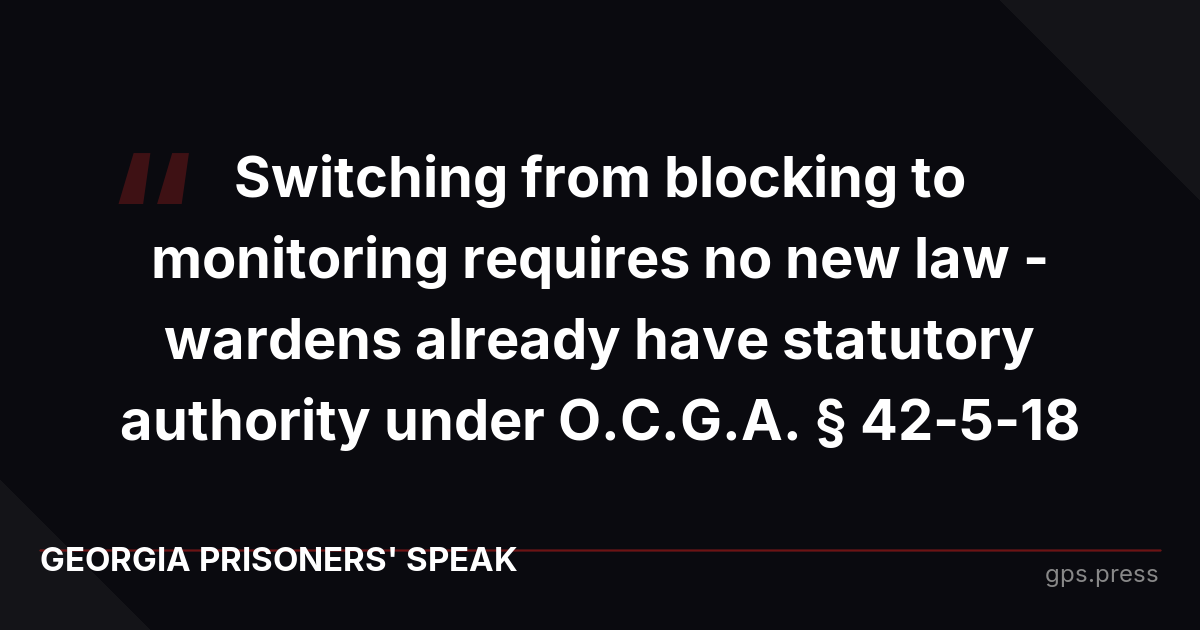 Switching from blocking to monitoring requires no new law - wardens already have statutory authority under O.C.G.A. § 42-5-18