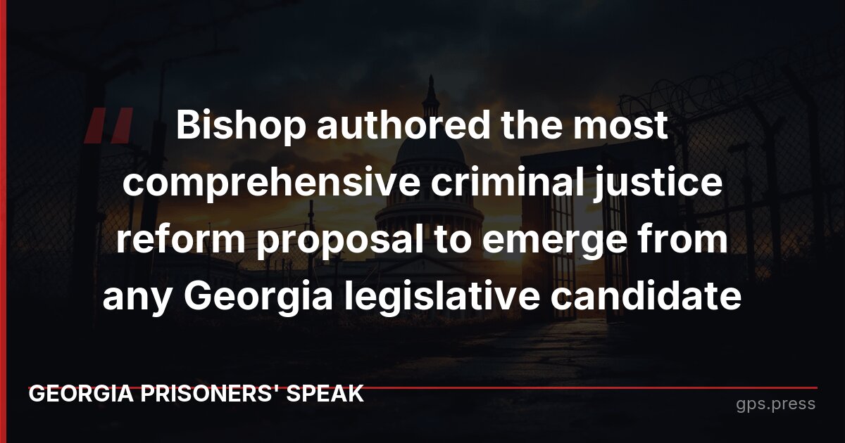 Bishop authored the most comprehensive criminal justice reform proposal to emerge from any Georgia legislative candidate